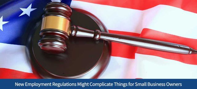 New Employment Regulations Might Complicate Things for Small Business Owners