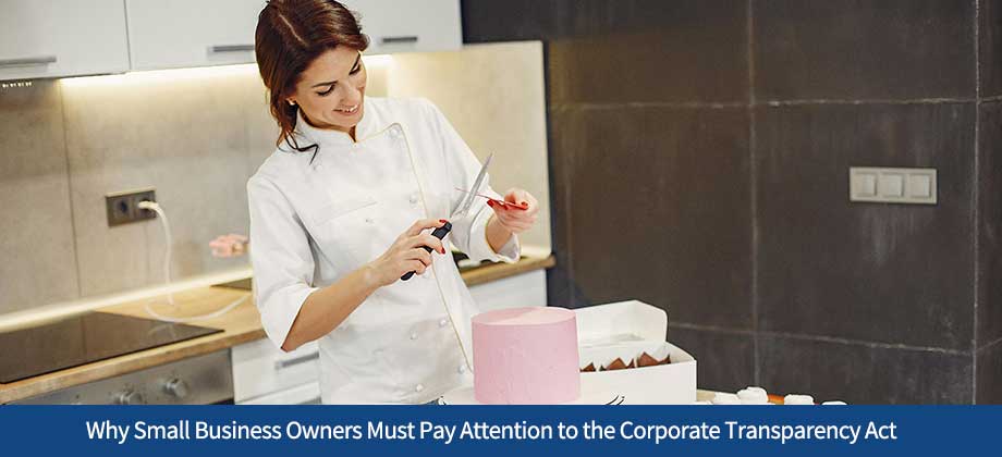 Why Small Business Owners Must Pay Attention to the Corporate Transparency Act