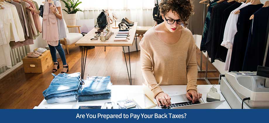 Are You Prepared to Pay Your Back Taxes?