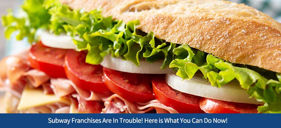 Subway Franchises Are In Trouble! Here is What You Can Do Now!
