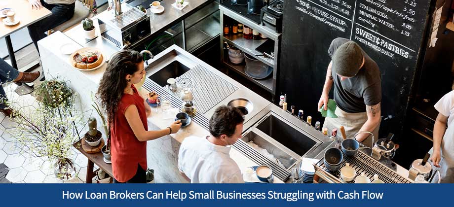 How Loan Brokers Can Help Small Businesses Struggling with Cash Flow