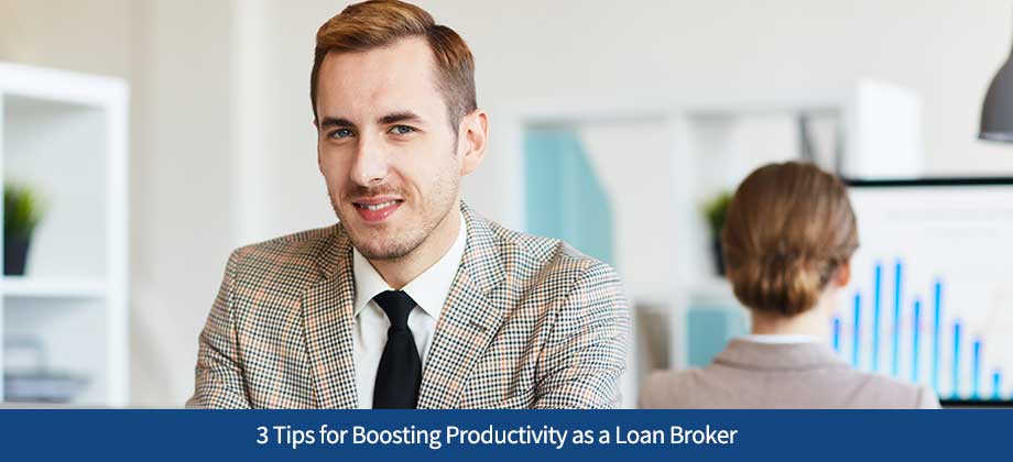 3 Tips for Boosting Productivity as a Loan Broker