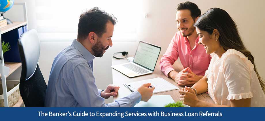 The Banker’s Guide to Expanding Services with Business Loan Referrals