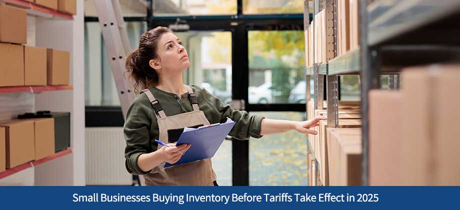 Small Businesses Buying Inventory Before Tariffs Take Effect in 2025