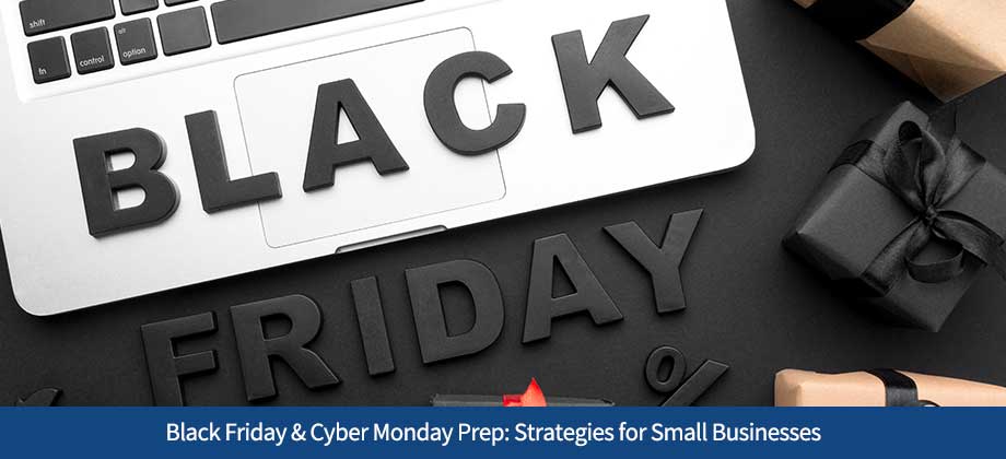 Black Friday & Cyber Monday Prep: Strategies for Small Businesses