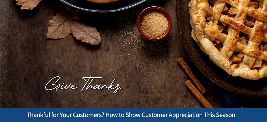 Thankful for Your Customers? How to Show Customer Appreciation This Season