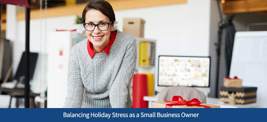 Balancing Holiday Stress as a Small Business Owner