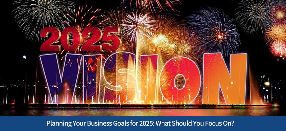 Planning Your Business Goals for 2025: What Should You Focus On?