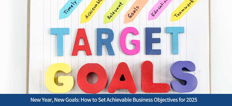 New Year, New Goals: How to Set Achievable Business Objectives for 2025