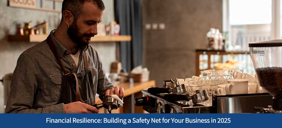 Financial Resilience: Building a Safety Net for Your Business in 2025