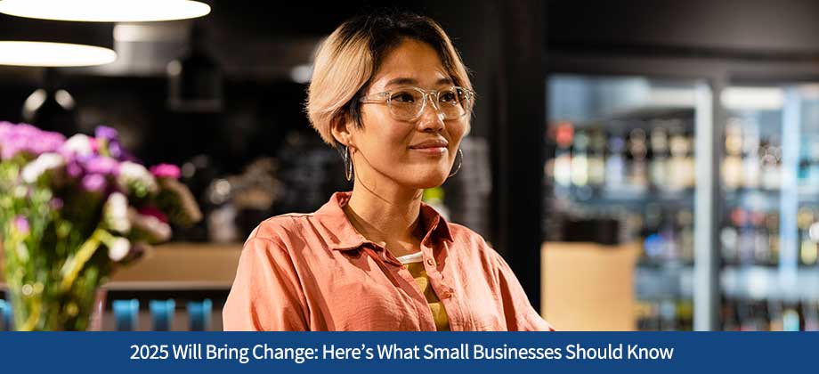 2025 Will Bring Change: Here’s What Small Businesses Should Know