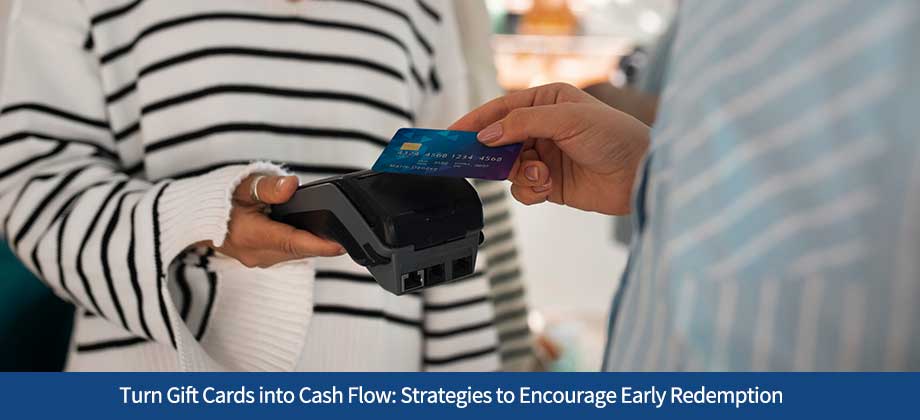 Turn Gift Cards into Cash Flow: Strategies to Encourage Early Redemption