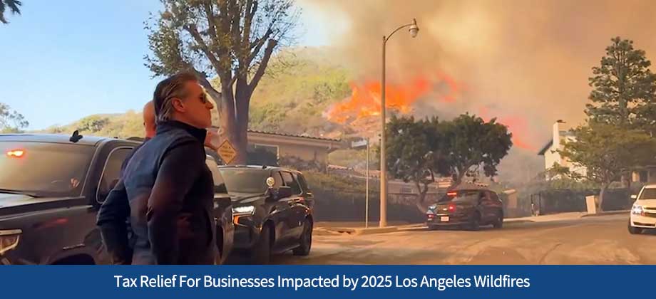 Tax Relief For Businesses Impacted by 2025 Los Angeles Wildfires