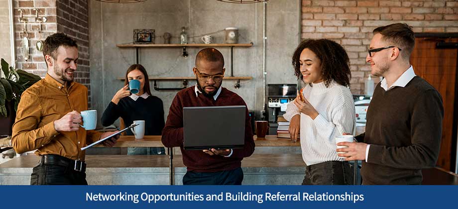 Networking Opportunities and Building Referral Relationships