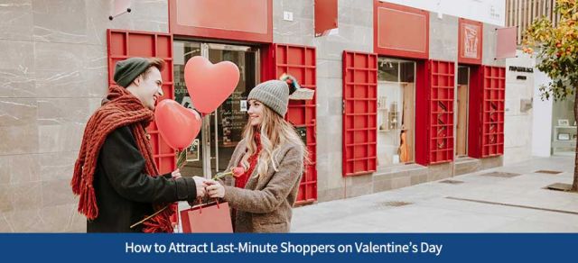 How to Attract Last-Minute Shoppers on Valentine’s Day