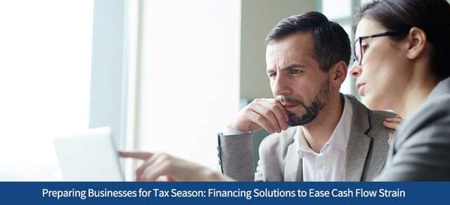 Preparing Businesses for Tax Season: Financing Solutions to Ease Cash Flow Strain