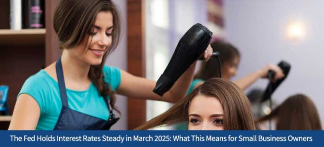 The Fed Holds Interest Rates Steady in March 2025: What This Means for Small Business Owners