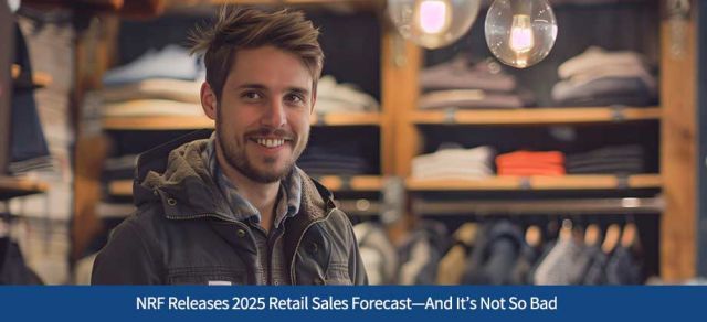 NRF Releases 2025 Retail Sales Forecast—And It’s Not So Bad