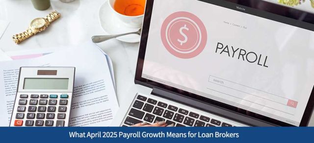 What April 2025 Payroll Growth Means for Loan Brokers