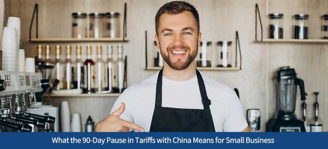 What the 90-Day Pause in Tariffs with China Means for Small Business
