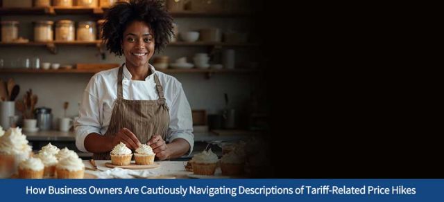 How Business Owners Are Cautiously Navigating Descriptions of Tariff-Related Price Hikes