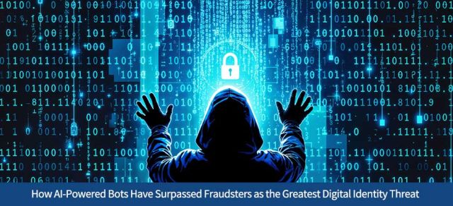 How AI-Powered Bots Have Surpassed Fraudsters as the Greatest Digital Identity Threat