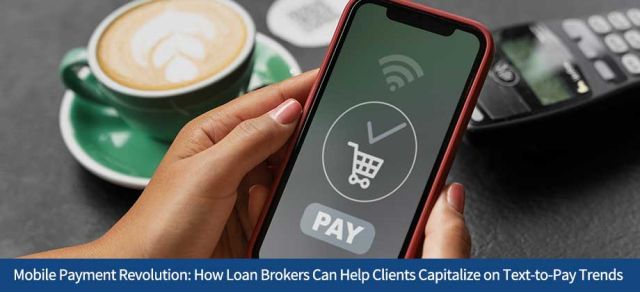 Mobile Payment Revolution: How Loan Brokers Can Help Clients Capitalize on Text-to-Pay Trends