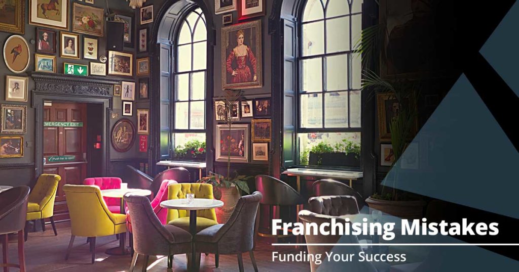 3 Mistakes to Avoid when Franchising Your Business