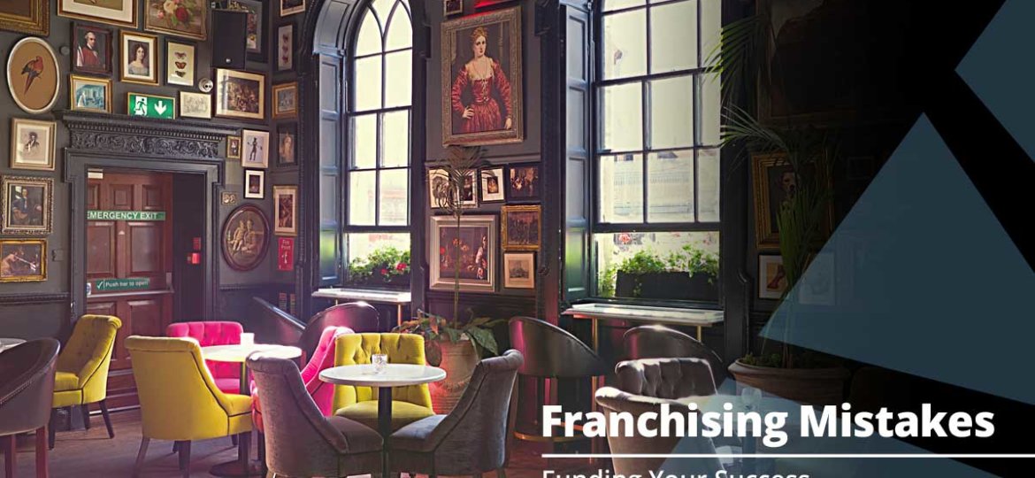 3 Mistakes to Avoid when Franchising Your Business