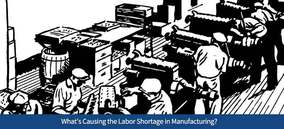 What’s Causing the Labor Shortage in Manufacturing?