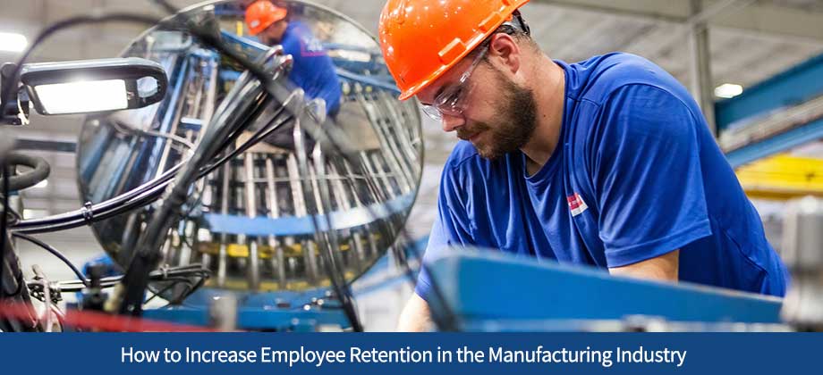 How to Increase Employee Retention in the Manufacturing Industry