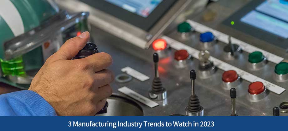 3 Manufacturing Industry Trends to Watch in 2023