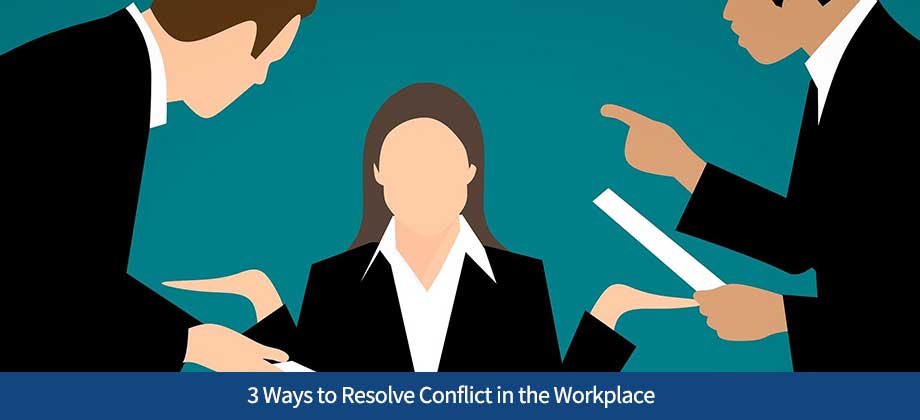 3 Ways to Resolve Conflict in the Workplace