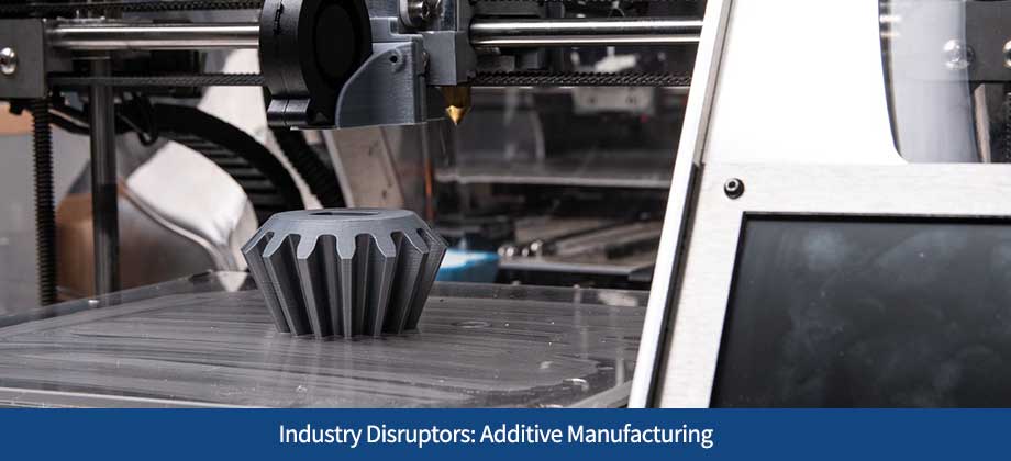 Industry Disruptors: How Additive Manufacturing is Changing the Manufacturing Industry