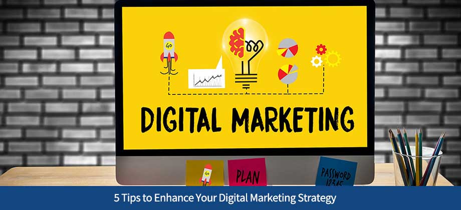 5 Tips to Enhance Your Digital Marketing Strategy