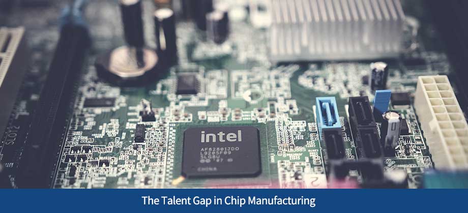 The Talent Gap in Chip Manufacturing