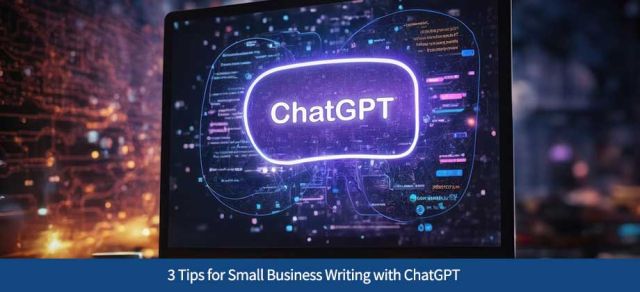 3 Tips for Small Business Writing with ChatGPT
