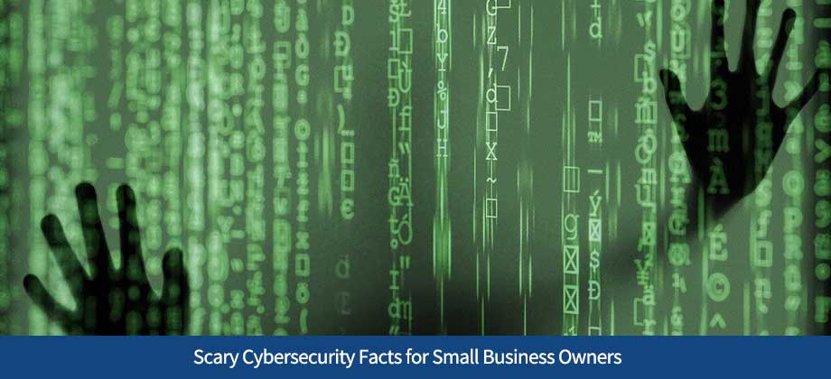 Scary Cybersecurity Facts for Small Business Owners