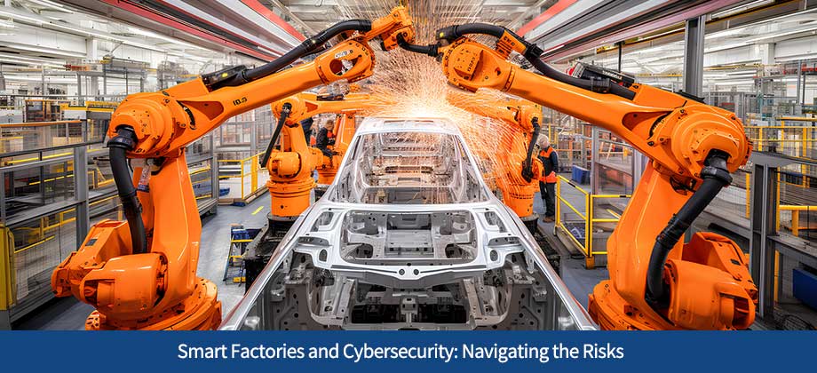 Smart Factories and Cybersecurity: Navigating the Risks