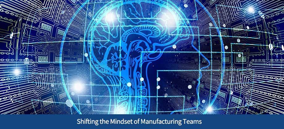 Shifting the Mindset of Manufacturing Teams