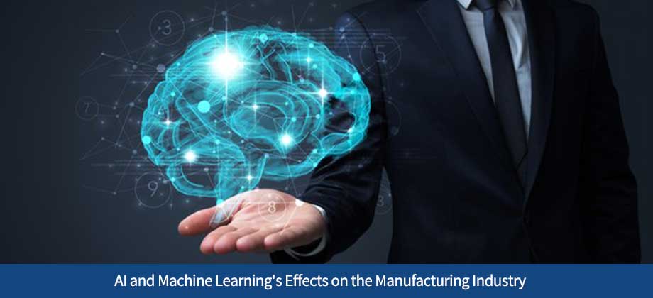AI and Machine Learning's Effects on the Manufacturing Industry
