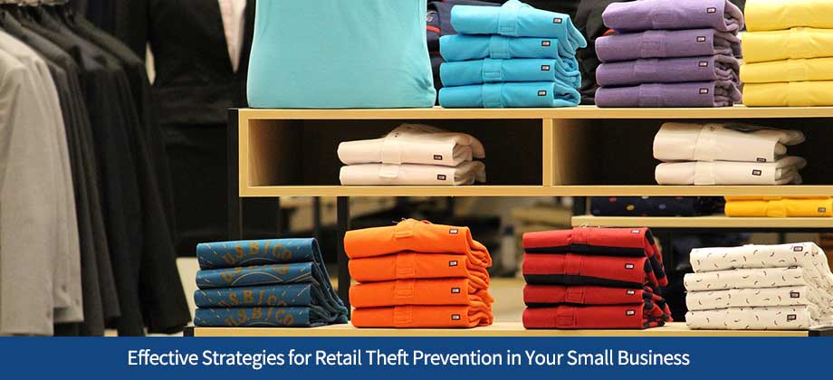 Effective Strategies for Retail Theft Prevention in Your Small Business