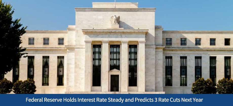 Federal Reserve Holds Interest Rate Steady and Predicts 3 Rate Cuts Next Year