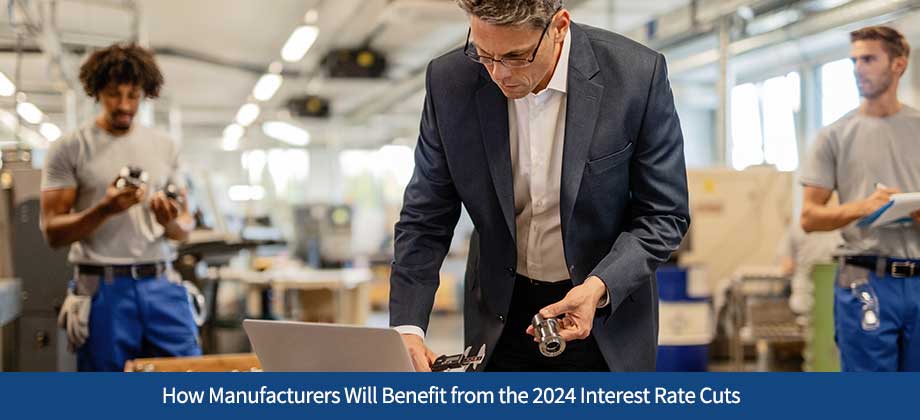 How Manufacturers Will Benefit from the 2024 Interest Rate Cuts