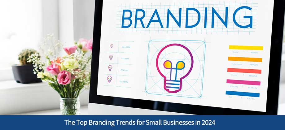The Top Branding Trends for Small Businesses in 2024