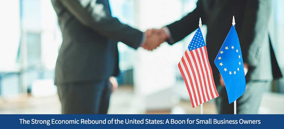 The Strong Economic Rebound of the United States: A Boon for Small Business Owners