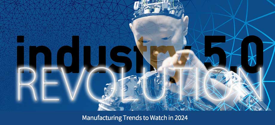 Manufacturing Trends to Watch in 2024