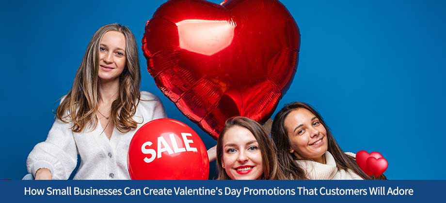 How Small Businesses Can Create Valentine's Day Promotions That Customers Will Adore