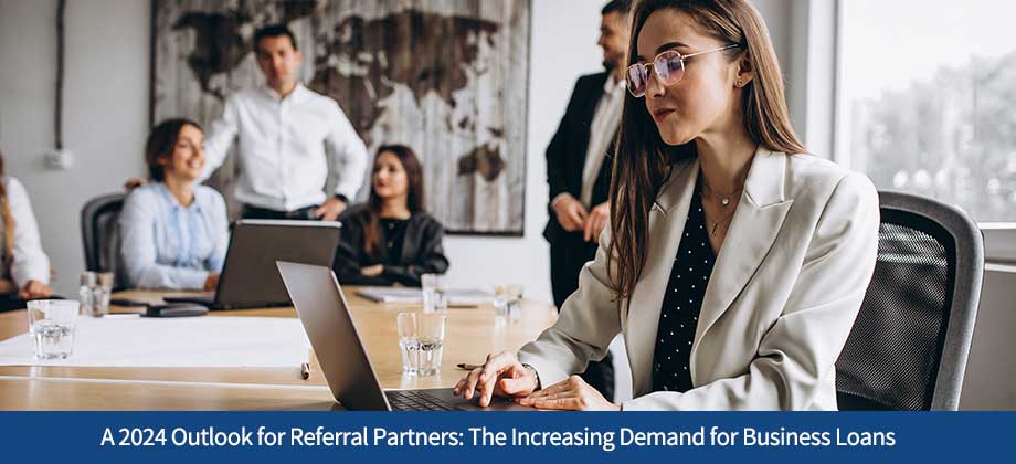 A 2024 Outlook for Referral Partners: The Increasing Demand for Business Loans