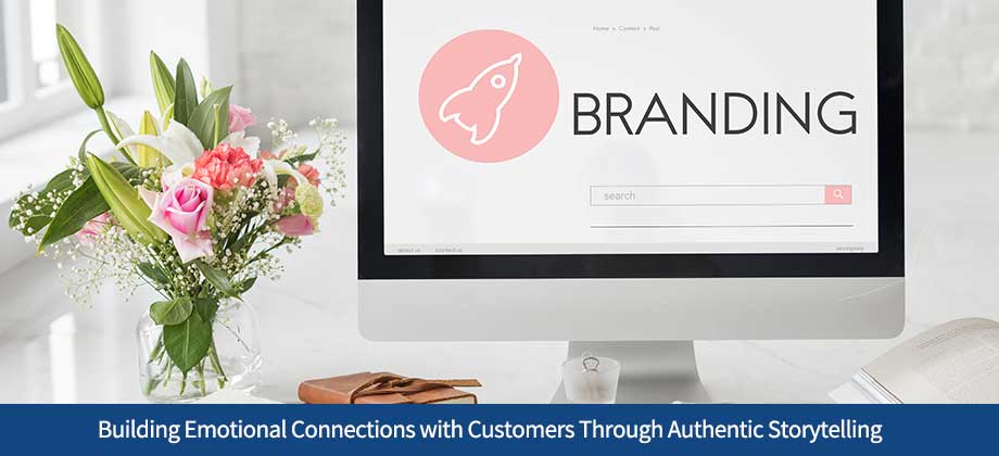Love Your Brand: Building Emotional Connections with Customers Through Authentic Storytelling